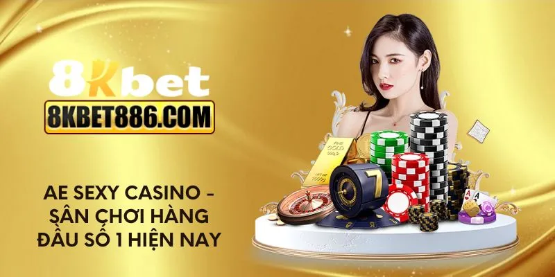 AE Sexy Casino - Sân chơi hàng đầu số 1 hiện nay