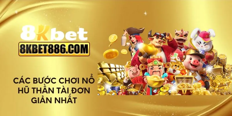 Các bước chơi nổ hũ Thần Tài đơn giản nhất