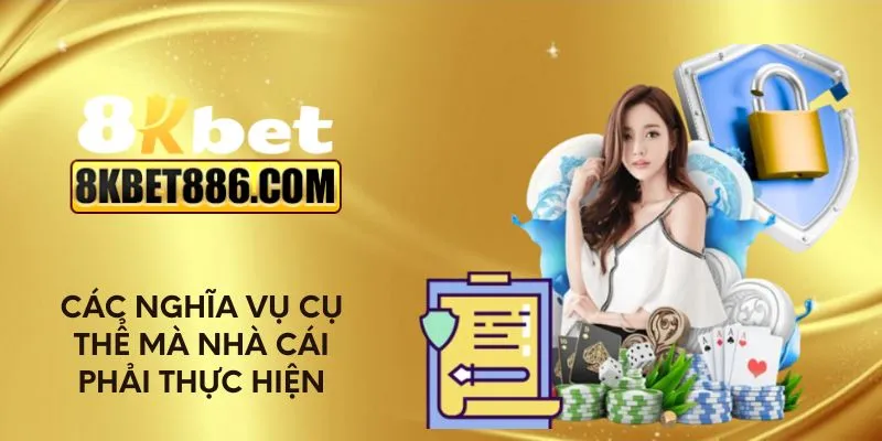 Các nghĩa vụ cụ thể mà nhà cái phải thực hiện
