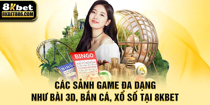 Các sảnh game đa dạng như bài 3D, bắn cá, xổ số tại 8kbet