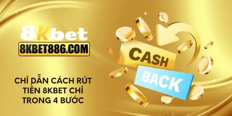 Chỉ dẫn cách rút tiền 8kbet chỉ trong 4 bước