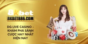 DG Live Casino - Khám phá sảnh cược hay nhất hiện nay