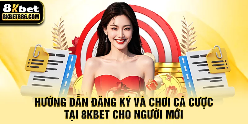 Hướng dẫn đăng ký và chơi cá cược tại 8kbet cho người mới