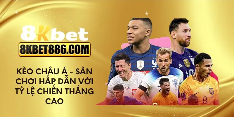 Kèo châu Á - Sân chơi hấp dẫn với tỷ lệ chiến thắng cao