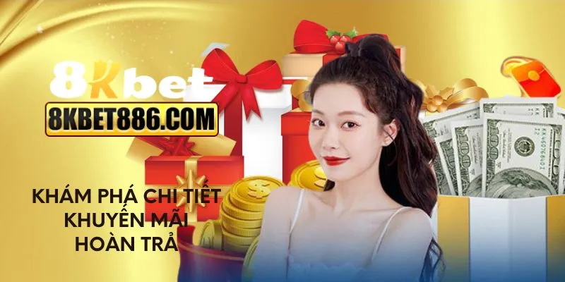 Khám phá chi tiết khuyến mãi hoàn trả