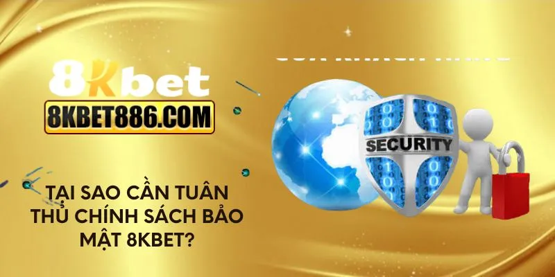 Lý do cần tuân thủ chính sách bảo mật 8kbet?