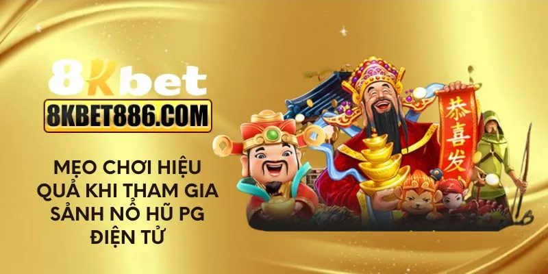 Mẹo chơi hiệu quả khi tham gia sảnh nổ hũ PG điện tử