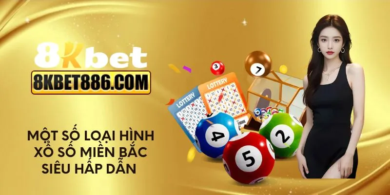 Một số loại hình xổ số miền Bắc siêu hấp dẫn