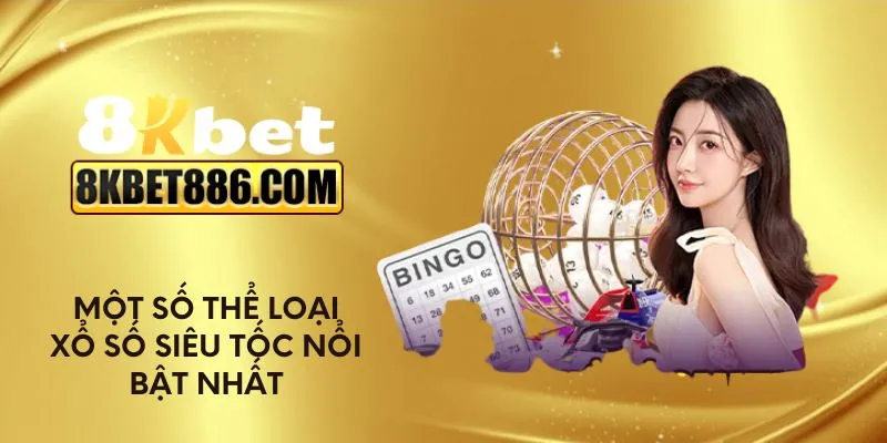 Một số thể loại xổ số siêu tốc nổi bật nhất