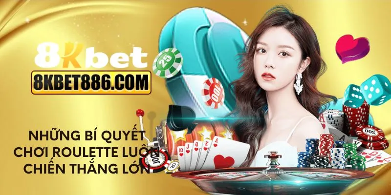 Những bí quyết chơi Roulette luôn chiến thắng lớn