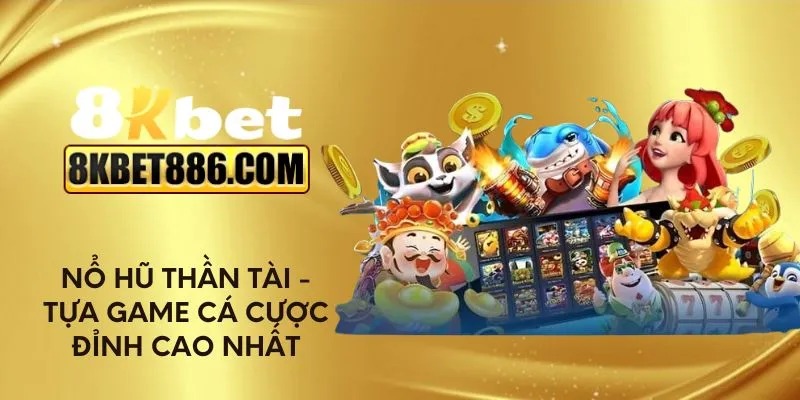 Nổ hũ Thần Tài - Tựa game cá cược đỉnh cao nhất