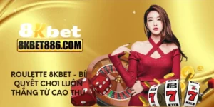 Roulette 8KBET - Bí quyết chơi luôn thắng từ cao thủ