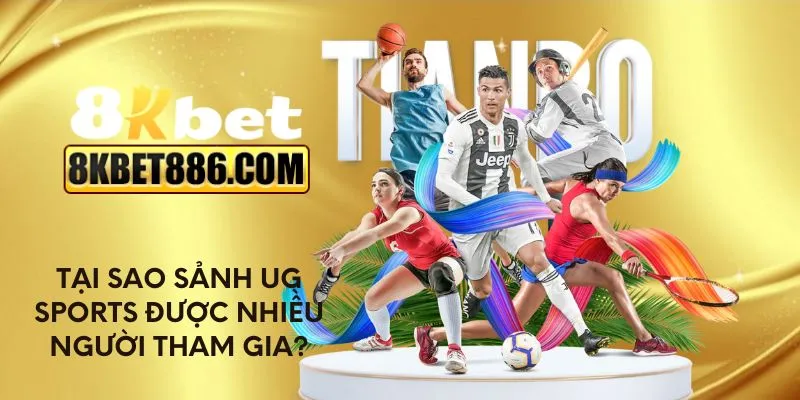 Tại sao sảnh UG Sports được nhiều người tham gia?