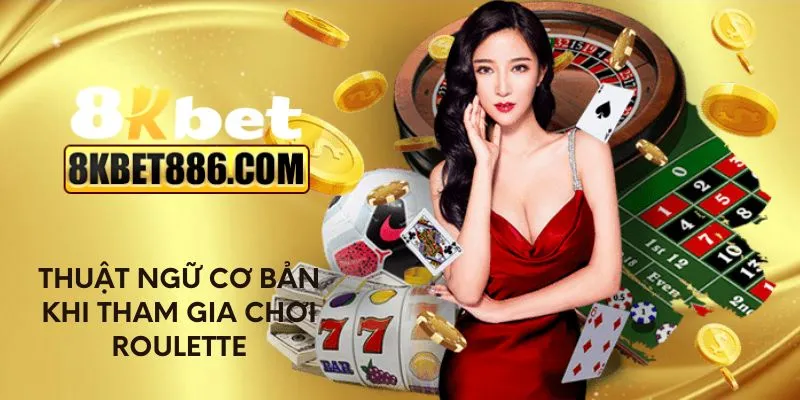 Thuật ngữ cơ bản khi tham gia chơi Roulette