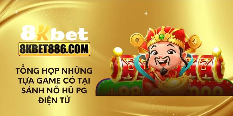 Tổng hợp những tựa game có tại sảnh nổ hũ PG điện tử