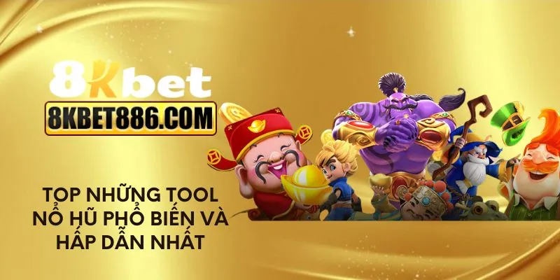Top những tool nổ hũ phổ biến và hấp dẫn nhất