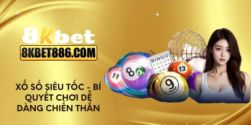 Xổ số siêu tốc - Bí quyết chơi dễ dàng chiến thắng