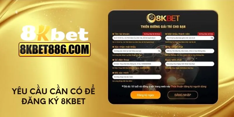 Yêu cầu cần có để đăng ký 8kbet